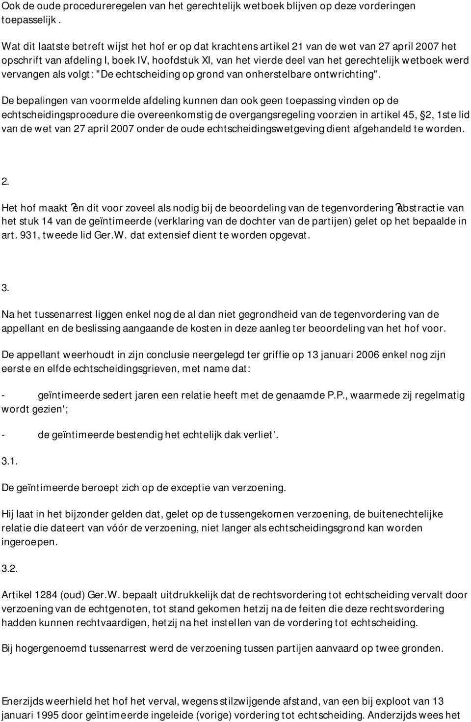 werd vervangen als volgt: "De echtscheiding op grond van onherstelbare ontwrichting".