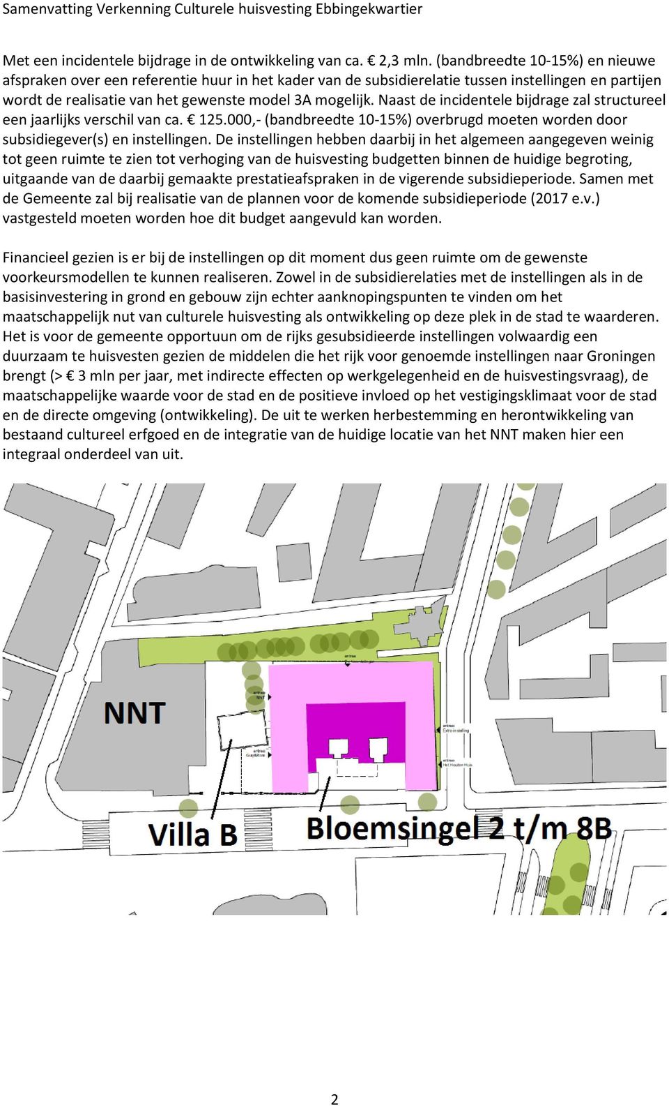 Naast de incidentele bijdrage zal structureel een jaarlijks verschil van ca. 125.000,- (bandbreedte 10-15%) overbrugd moeten worden door subsidiegever(s) en instellingen.