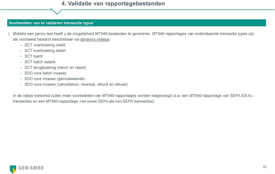 nl/sepa: - SCT overboeking credit - SCT overboeking debet - SCT batch - SCT batch salaris - SCT terugboeking (return en reject) - SDD core batch incasso - SDD core incasso