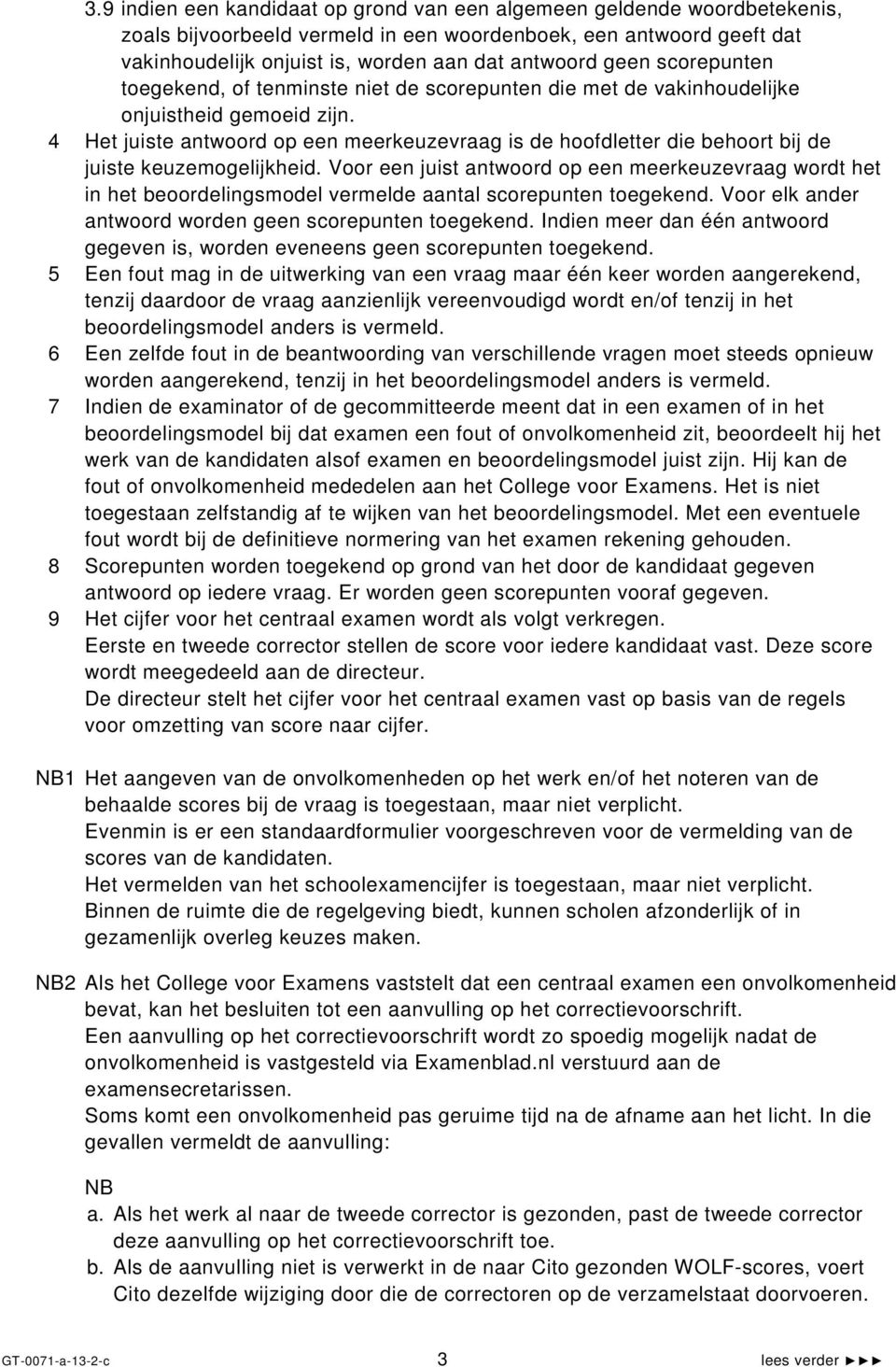 4 Het juiste antwoord op een meerkeuzevraag is de hoofdletter die behoort bij de juiste keuzemogelijkheid.