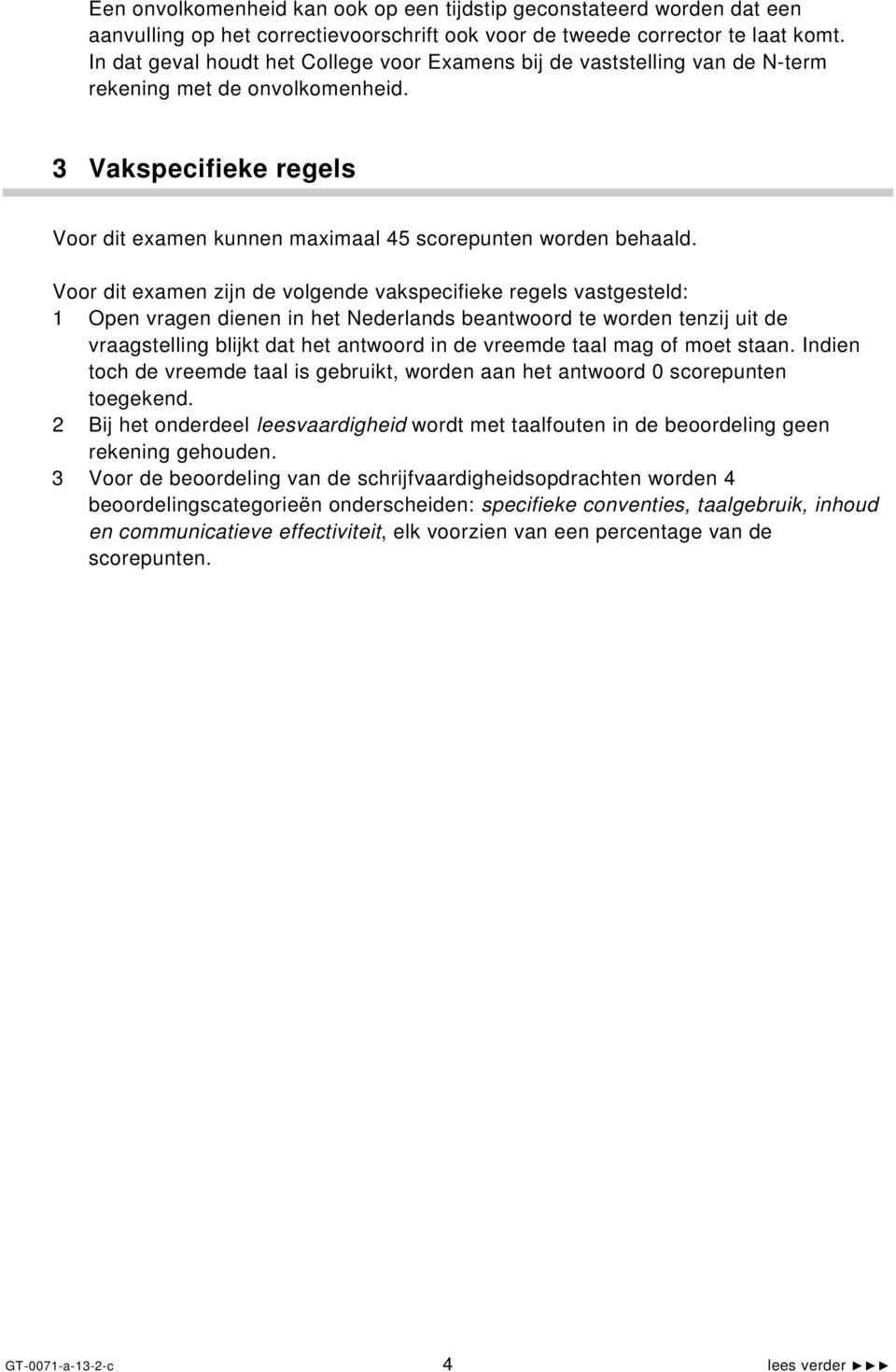 Voor dit examen zijn de volgende vakspecifieke regels vastgesteld: 1 Open vragen dienen in het Nederlands beantwoord te worden tenzij uit de vraagstelling blijkt dat het antwoord in de vreemde taal