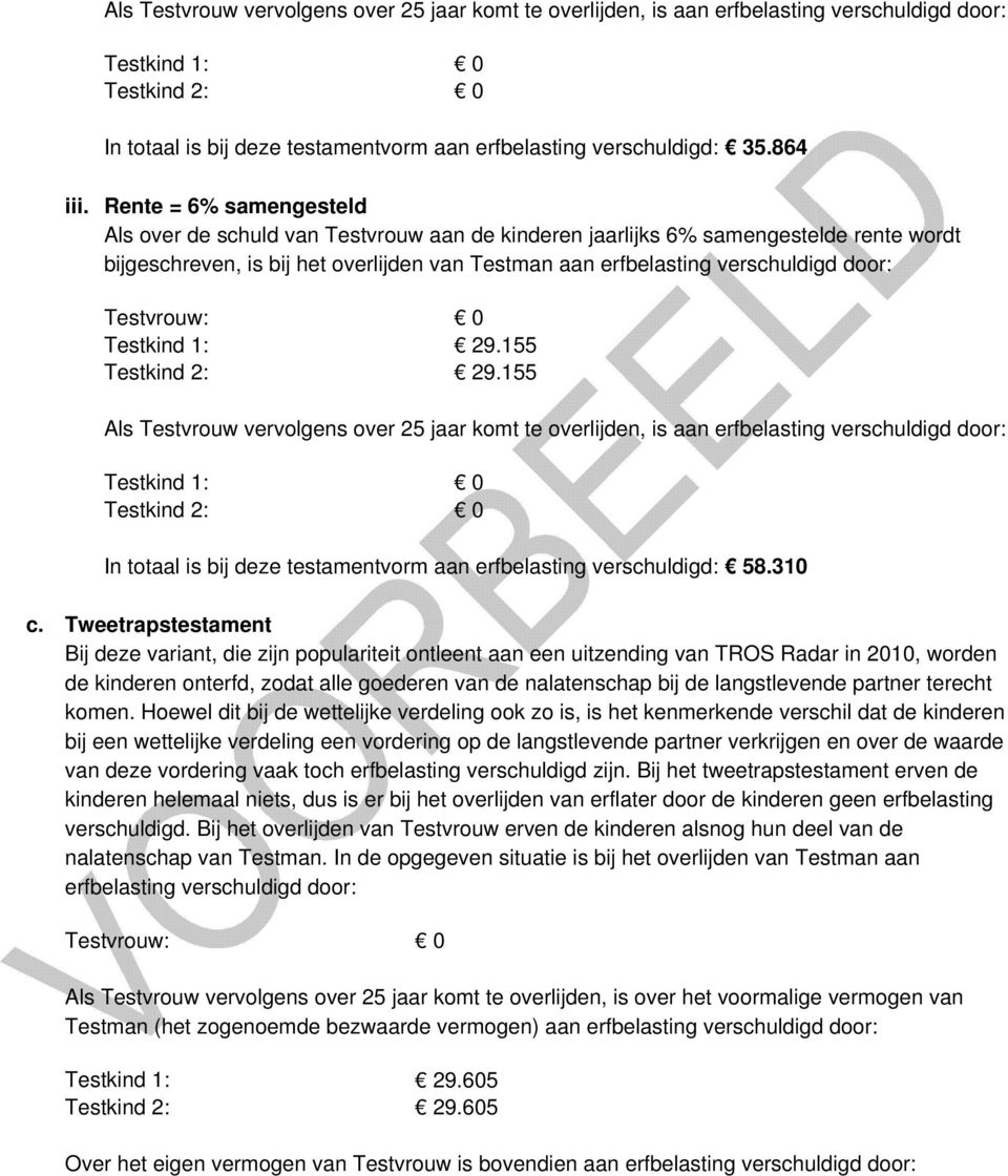 155 Testkind 1: 0 Testkind 2: 0 In totaal is bij deze testamentvorm aan erfbelasting verschuldigd: 58.310 c.