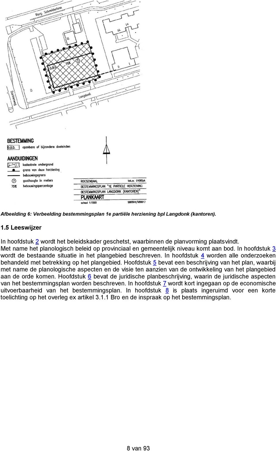 In hoofdstuk 4 worden alle onderzoeken behandeld met betrekking op het plangebied.