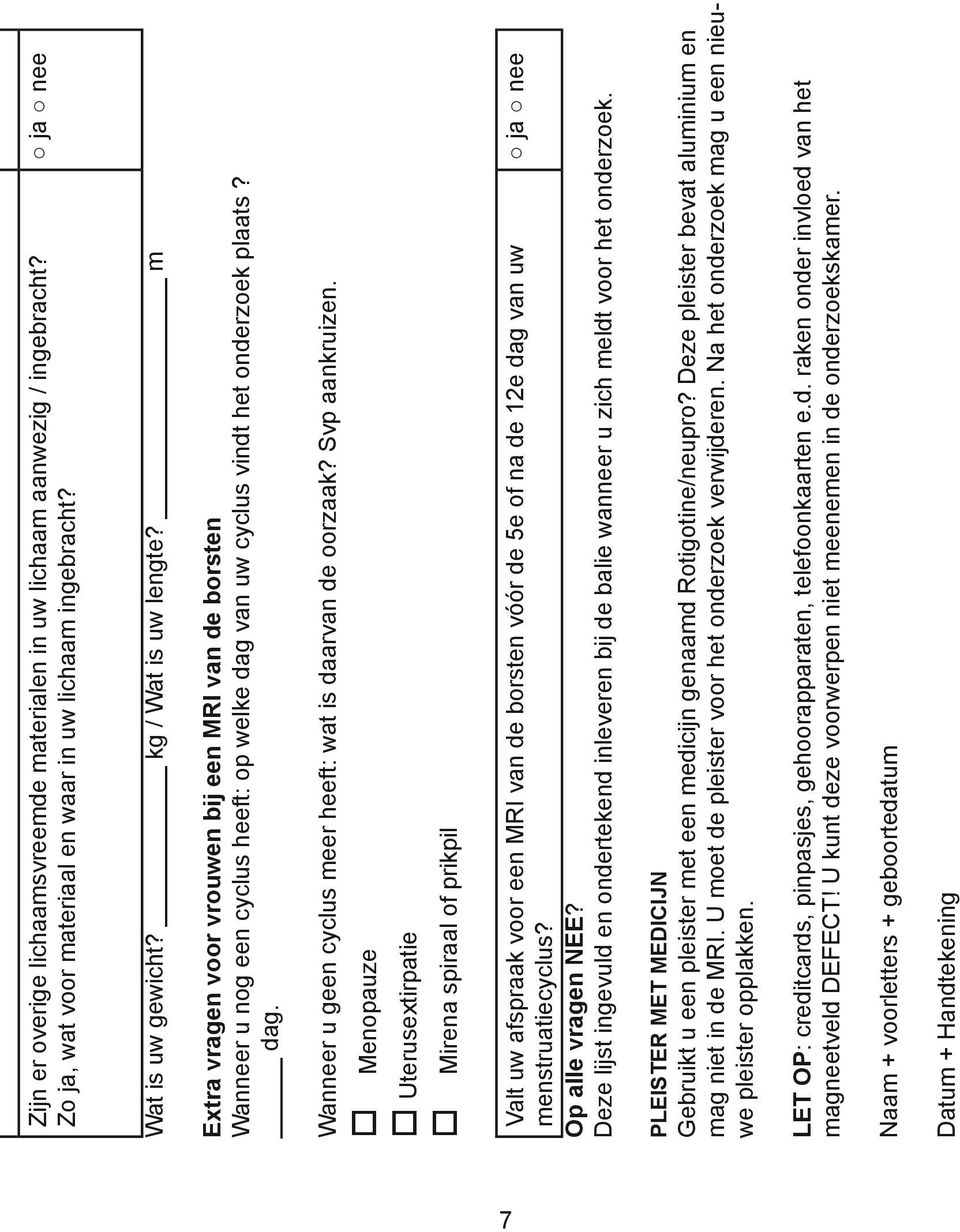 Svp aankruizen. Menopauze Uterusextirpatie Mirena spiraal of prikpil Valt uw afspraak voor een MRI van de borsten vóór de 5e of na de 12e dag van uw menstruatiecyclus? ja nee Op alle vragen NEE?