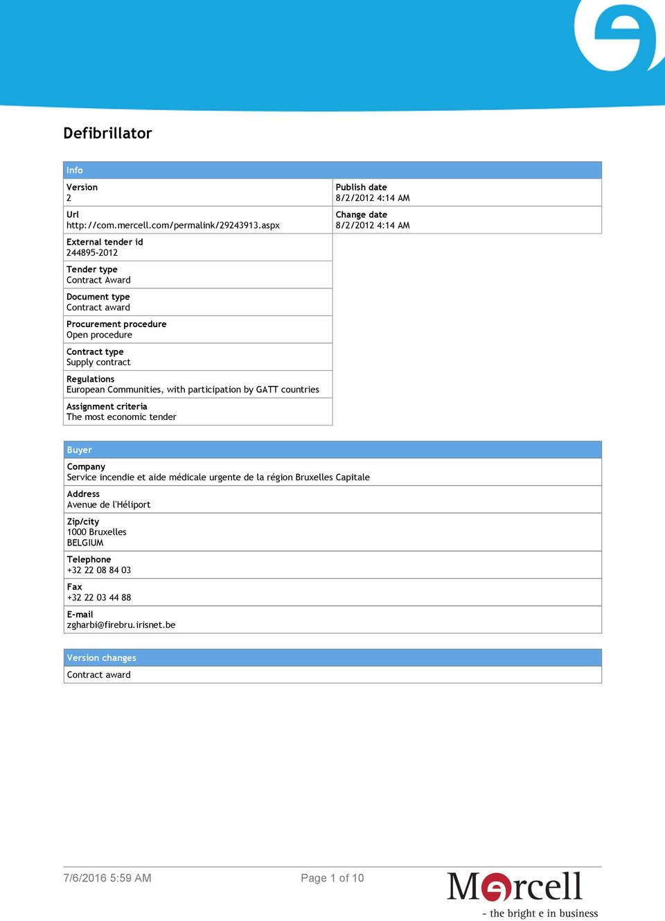 European Communities, with participation by GATT countries Assignment criteria The most economic tender Publish date 8/2/2012 4:14 AM Change date 8/2/2012 4:14 AM Buyer