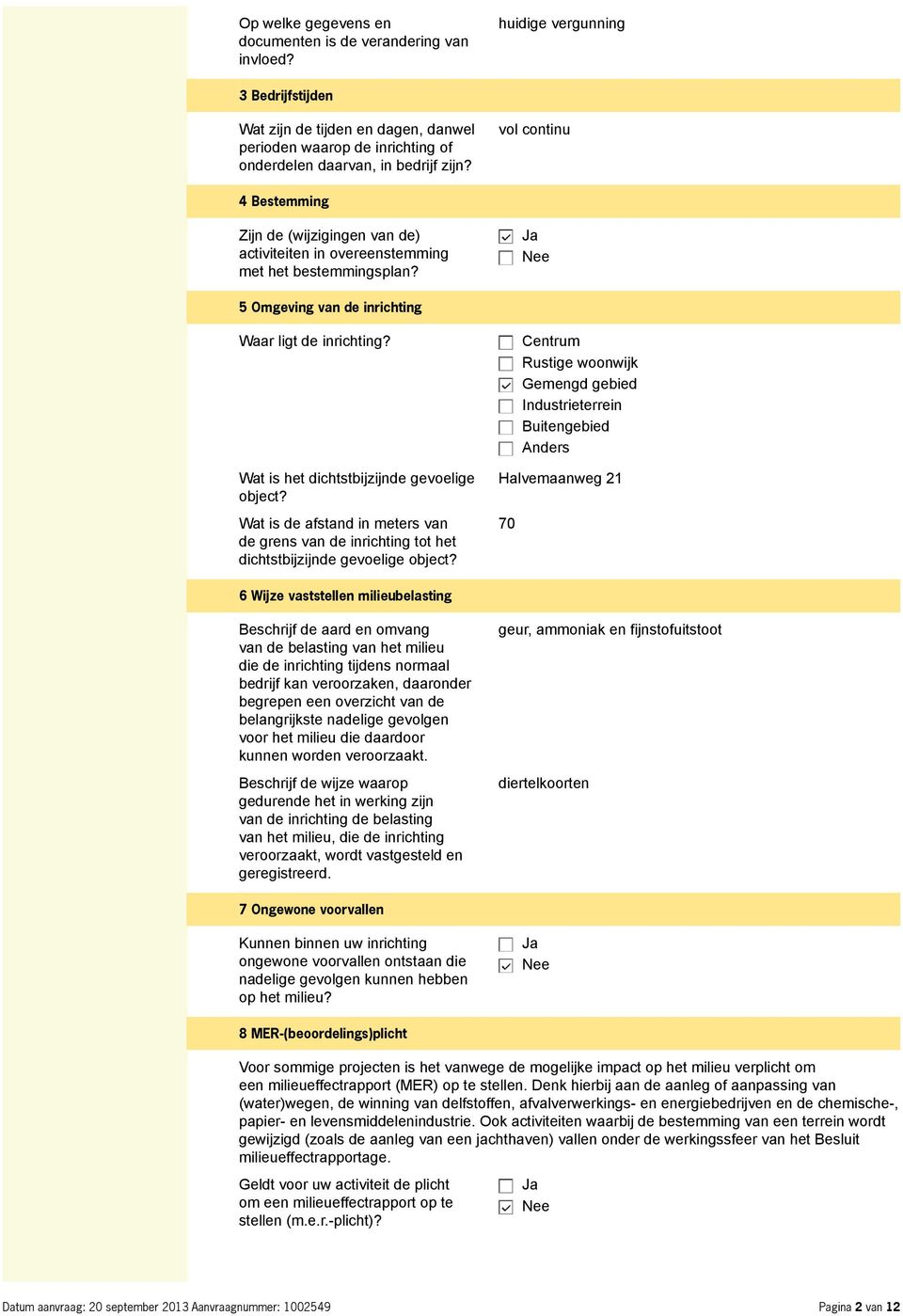 vol continu 4 Bestemming Zijn de (wijzigingen van de) activiteiten in overeenstemming met het bestemmingsplan? 5 Omgeving van de inrichting Waar ligt de inrichting?