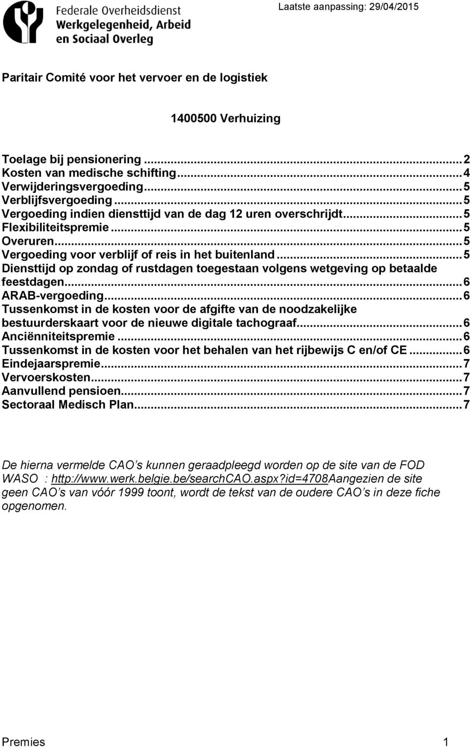 .. 5 Diensttijd op zondag of rustdagen toegestaan volgens wetgeving op betaalde feestdagen... 6 ARAB-vergoeding.