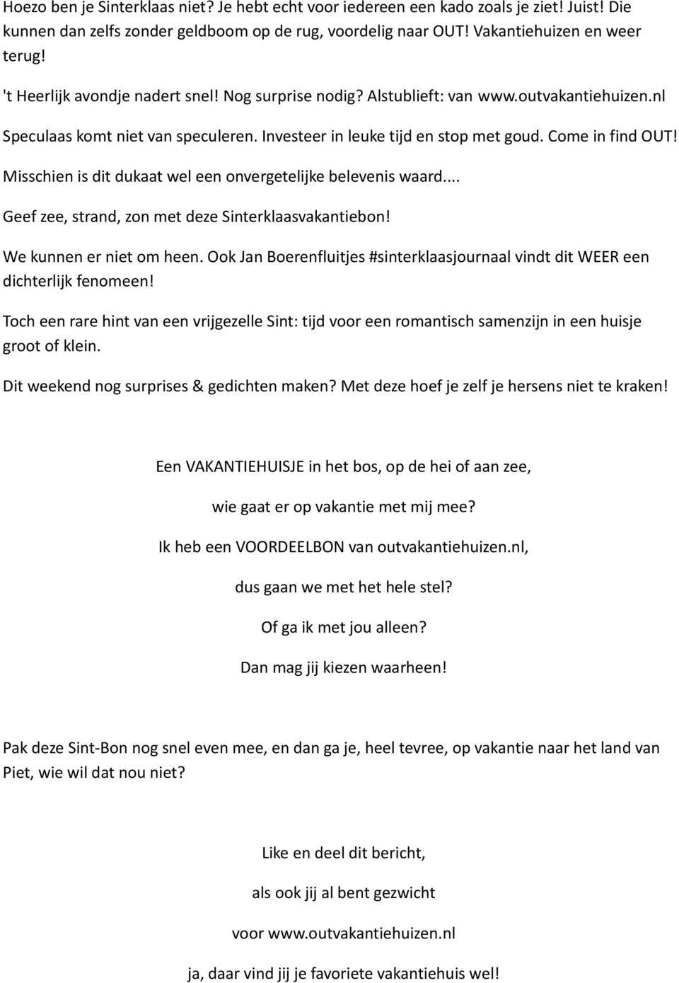 Misschien is dit dukaat wel een onvergetelijke belevenis waard... Geef zee, strand, zon met deze Sinterklaasvakantiebon! We kunnen er niet om heen.