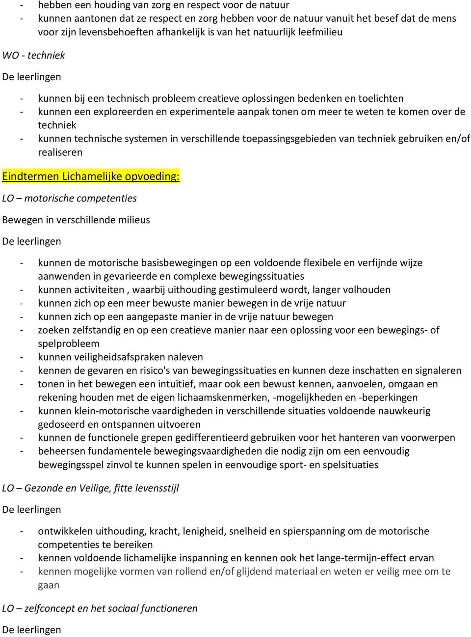 over de techniek - kunnen technische systemen in verschillende toepassingsgebieden van techniek gebruiken en/of realiseren Eindtermen Lichamelijke opvoeding: LO motorische competenties Bewegen in