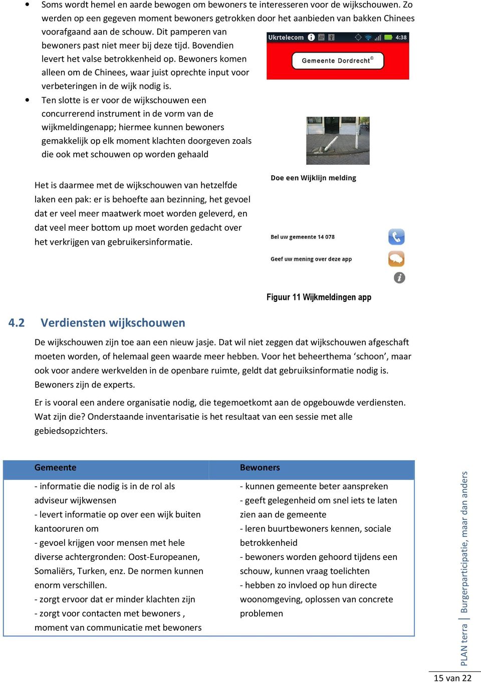 Bewoners komen alleen om de Chinees, waar juist oprechte input voor verbeteringen in de wijk nodig is.