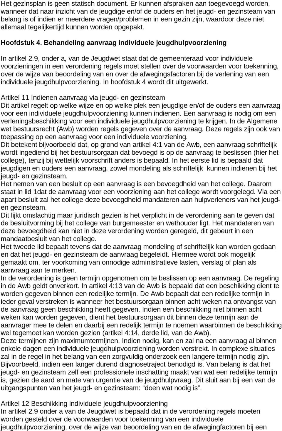 waardoor deze niet allemaal tegelijkertijd kunnen worden opgepakt. Hoofdstuk 4. Behandeling aanvraag individuele jeugdhulpvoorziening In artikel 2.