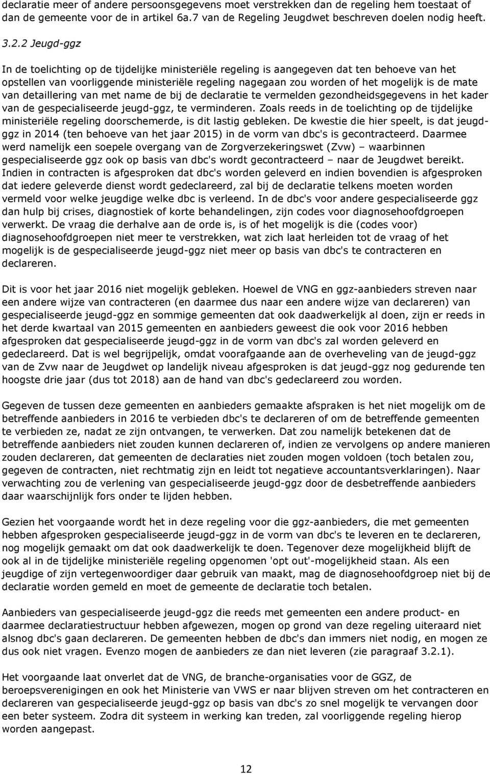 mate van detaillering van met name de bij de declaratie te vermelden gezondheidsgegevens in het kader van de gespecialiseerde jeugd-ggz, te verminderen.