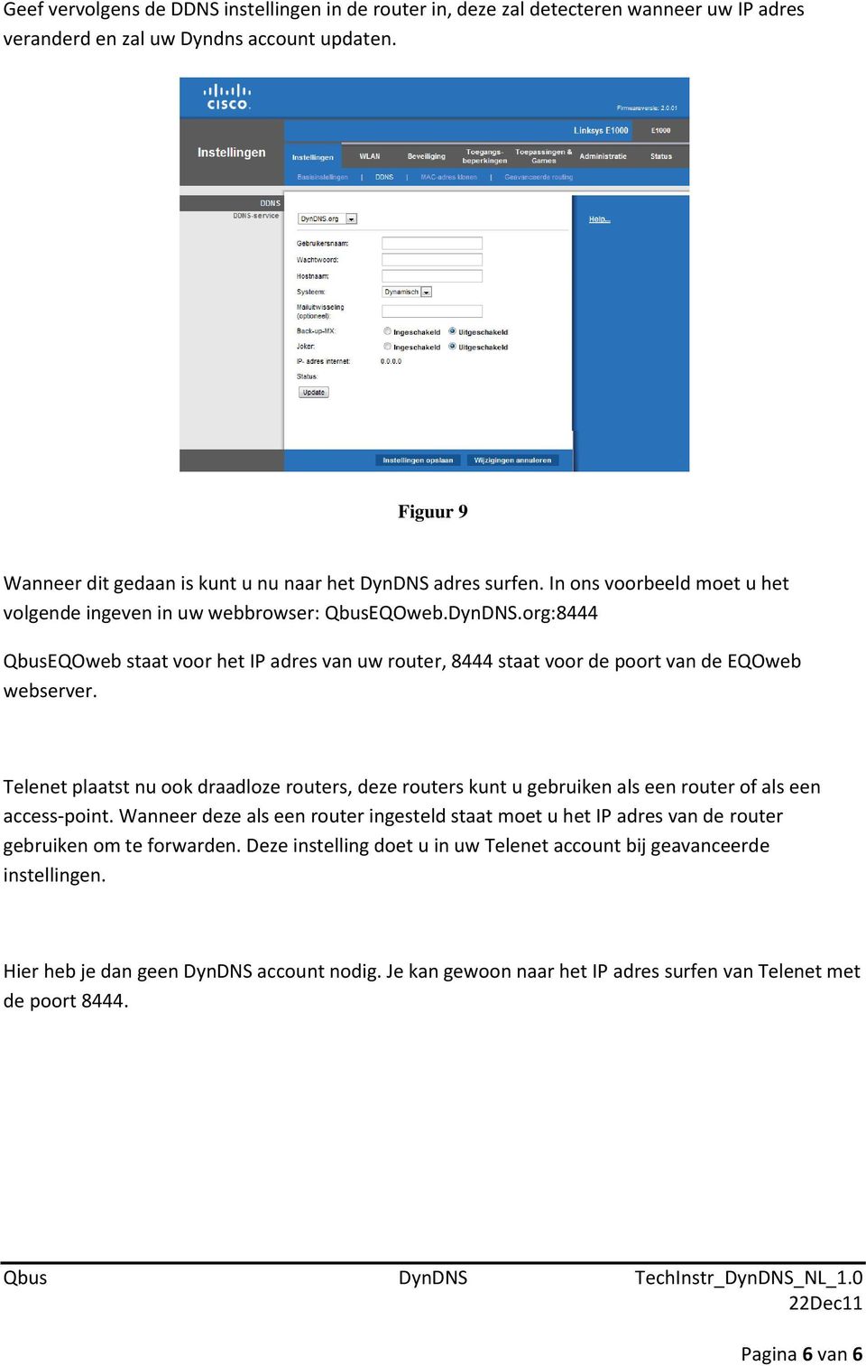 Telenet plaatst nu ook draadloze routers, deze routers kunt u gebruiken als een router of als een access-point.