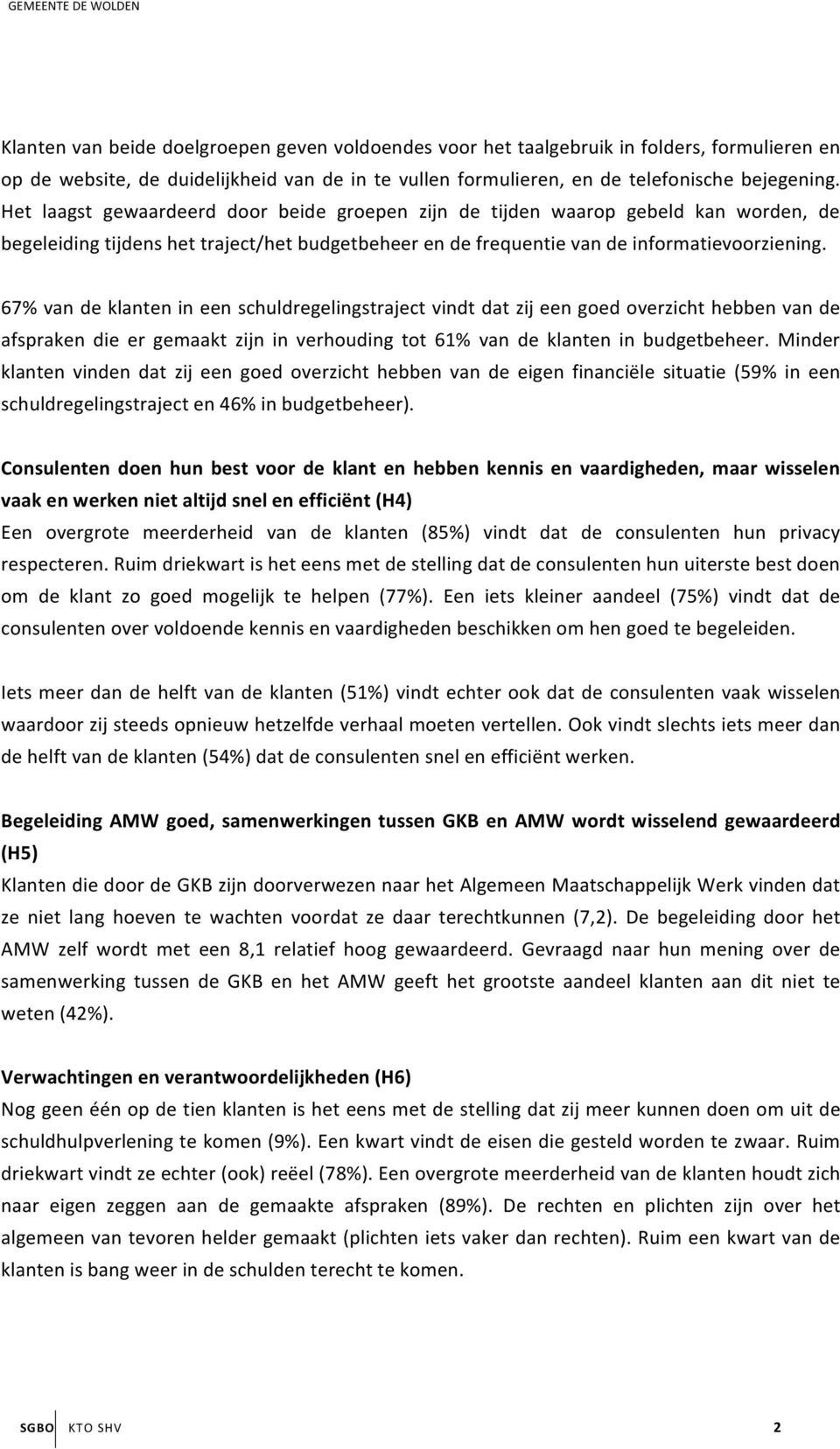 67% van de klanten in een schuldregelingstraject vindt dat zij een goed overzicht hebben van de afspraken die er gemaakt zijn in verhouding tot 61% van de klanten in budgetbeheer.