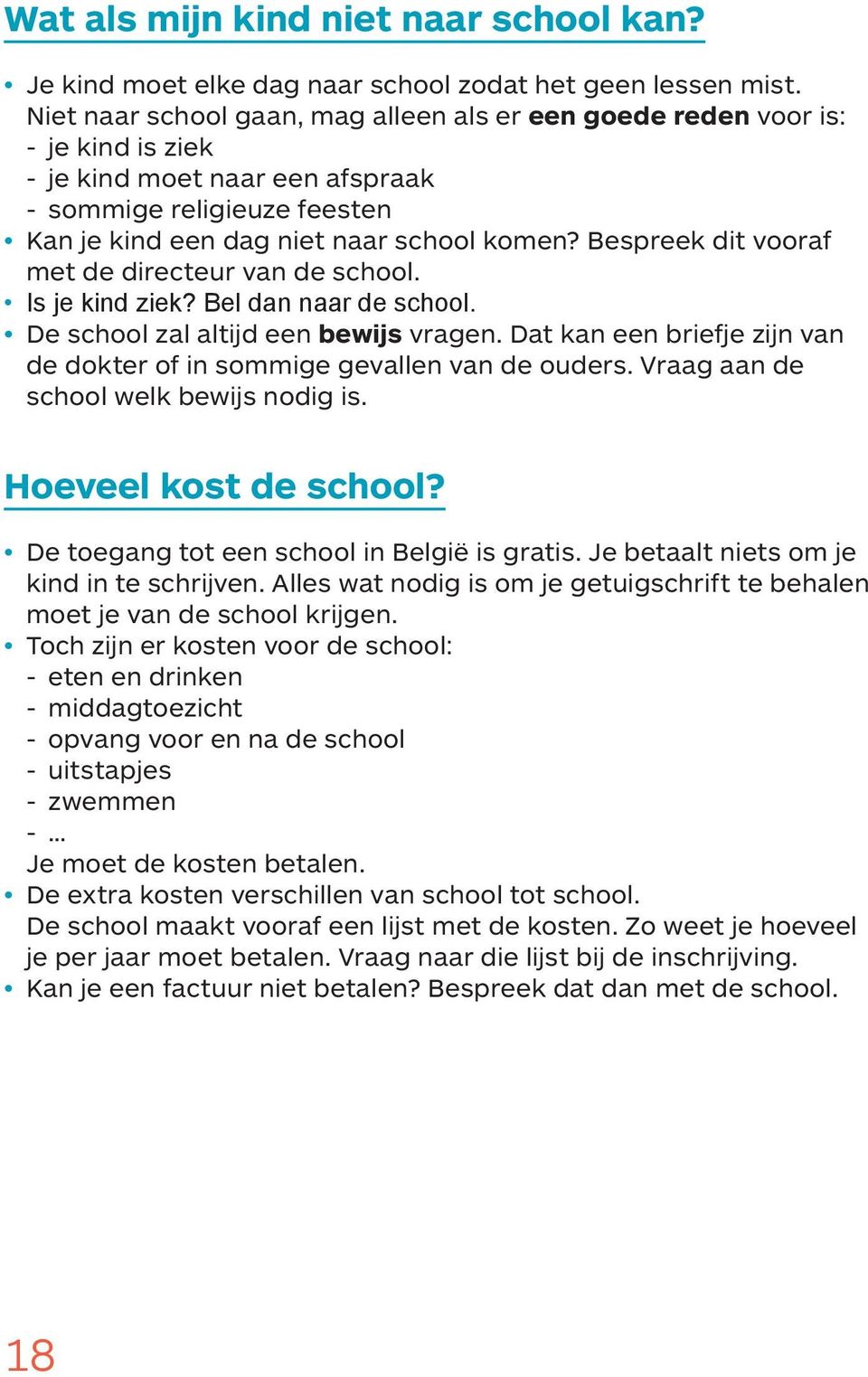 Bespreek dit vooraf met de directeur van de school. Is je kind ziek? Bel dan naar de school. De school zal altijd een bewijs vragen.