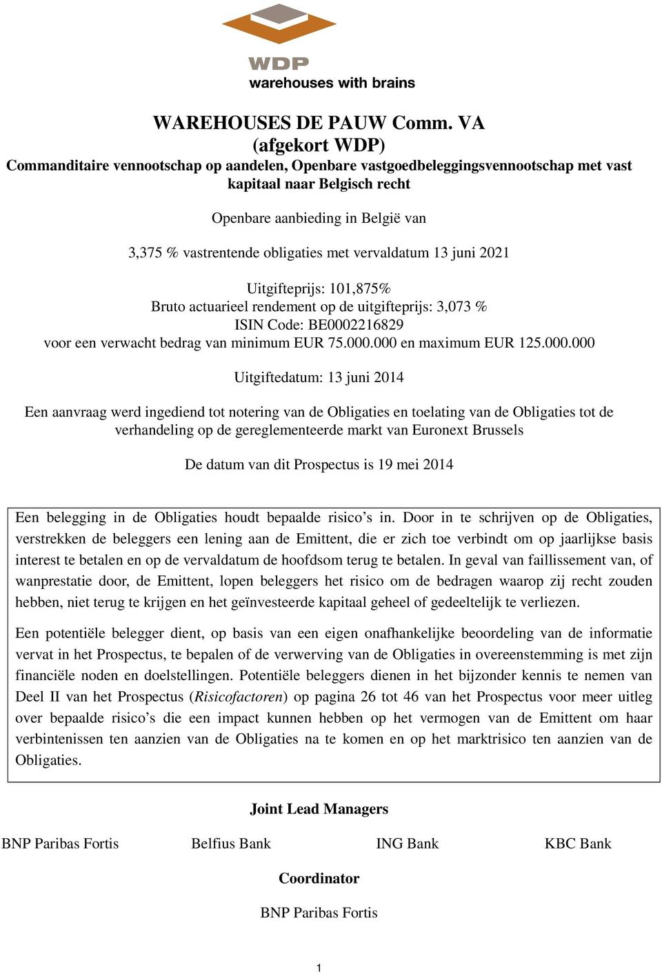 obligaties met vervaldatum 13 juni 2021 Uitgifteprijs: 101,875% Bruto actuarieel rendement op de uitgifteprijs: 3,073 % ISIN Code: BE0002216829 voor een verwacht bedrag van minimum EUR 75.000.000 en maximum EUR 125.