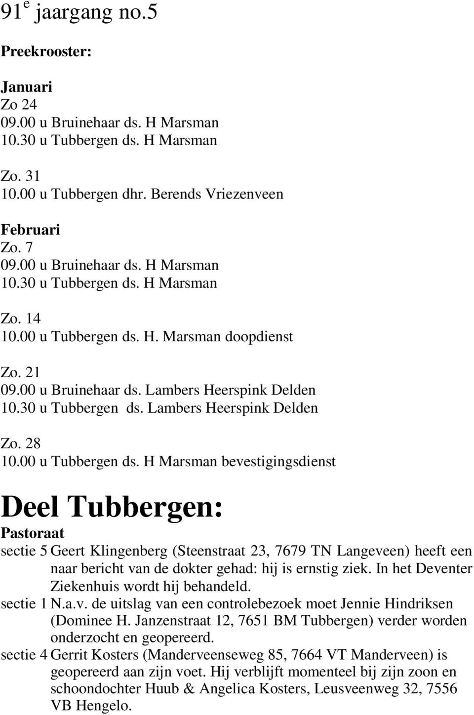 H. Marsman doopdienst Zo. 21 09.00 u Bruinehaar ds. Lambers Heerspink Delden 10.30 u Tubbergen ds. Lambers Heerspink Delden Zo. 28 10.