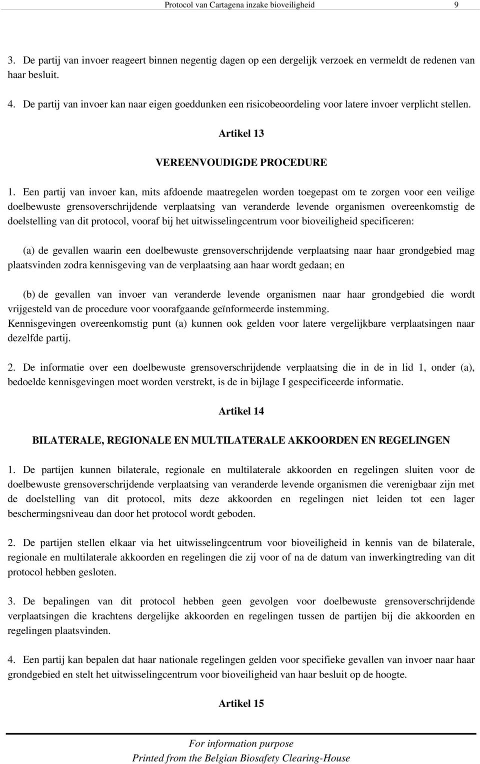 Een partij van invoer kan, mits afdoende maatregelen worden toegepast om te zorgen voor een veilige doelbewuste grensoverschrijdende verplaatsing van veranderde levende organismen overeenkomstig de