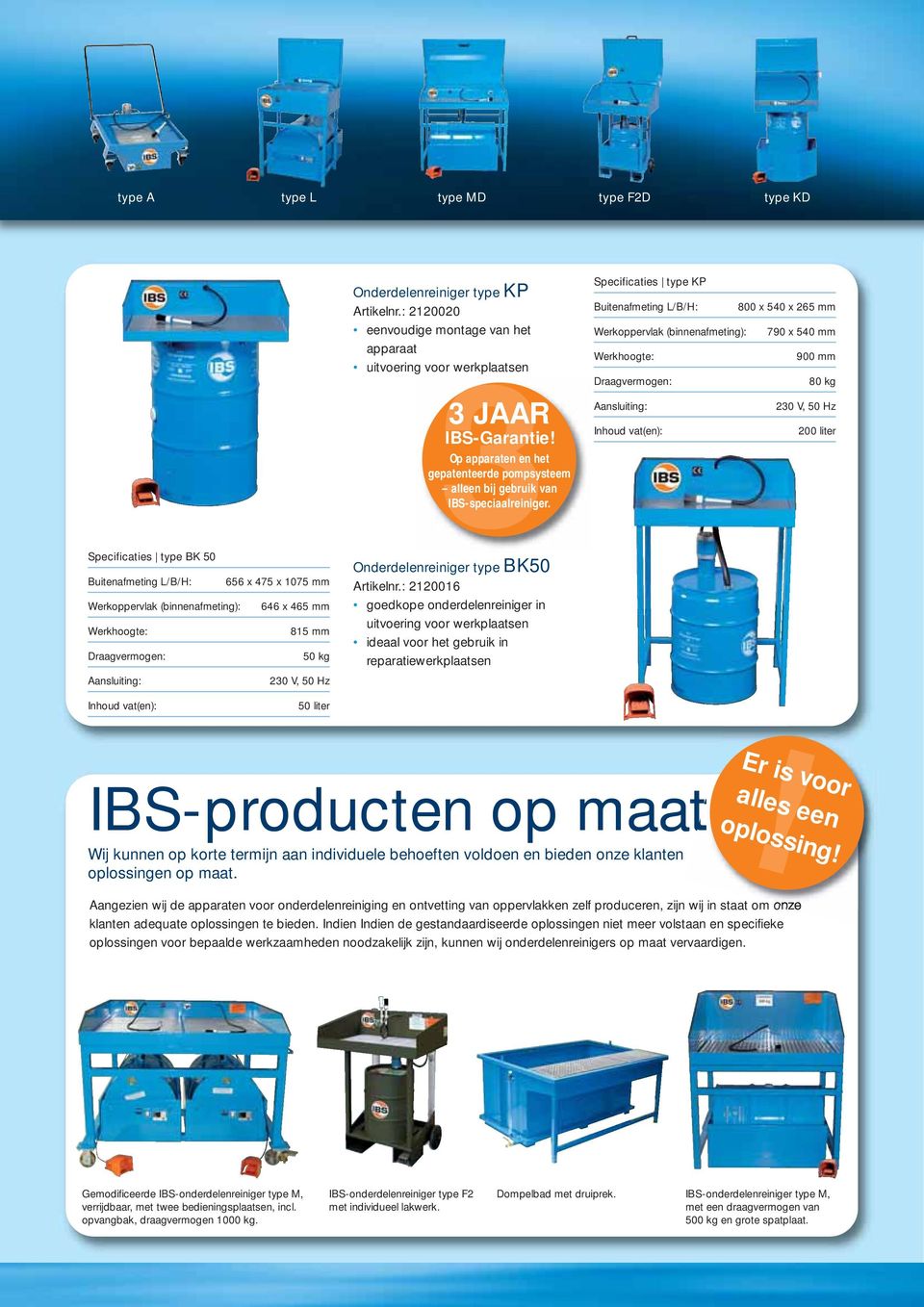 Specificaties type KP Buitenafmeting L/B/H: 800 x 540 x 265 mm Werkoppervlak (binnenafmeting): 790 x 540 mm 900 mm 80 kg 200 liter Specificaties type BK 50 Buitenafmeting L/B/H: 656 x 475 x 1075 mm