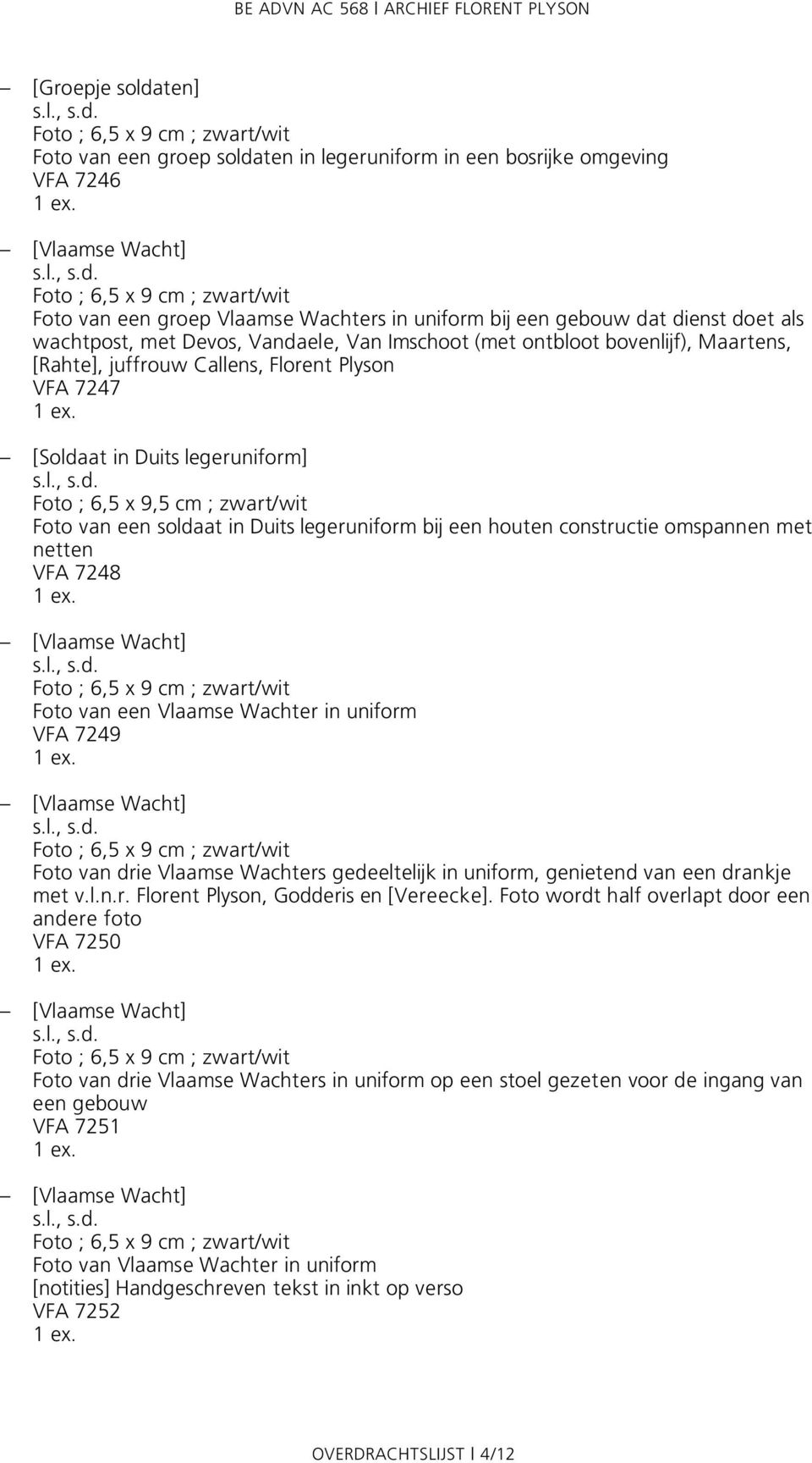 soldaat in Duits legeruniform bij een houten constructie omspannen met netten VFA 7248 Foto van een Vlaamse Wachter in uniform VFA 7249 Foto van drie Vlaamse Wachters gedeeltelijk in uniform,