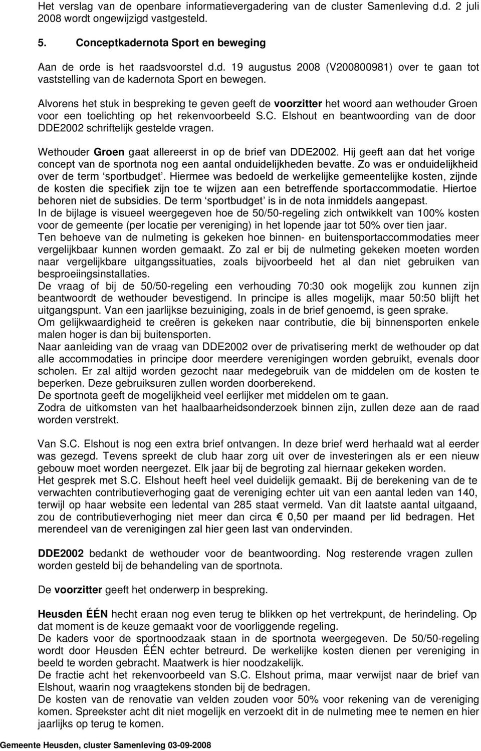 Elshout en beantwoording van de door DDE2002 schriftelijk gestelde vragen. Wethouder Groen gaat allereerst in op de brief van DDE2002.