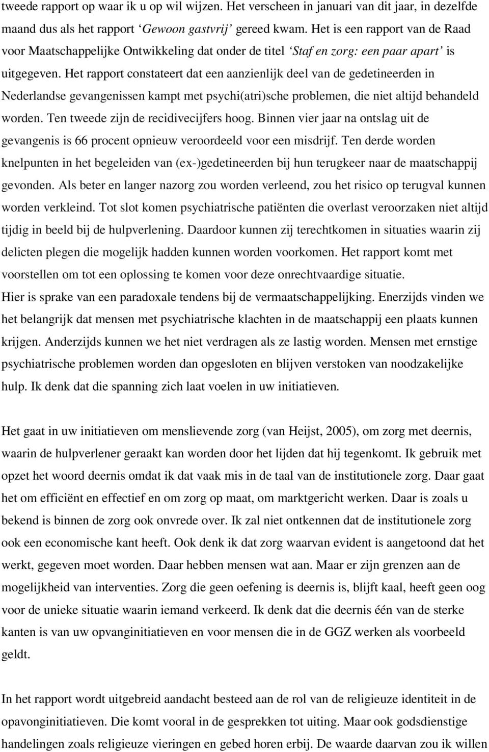Het rapport constateert dat een aanzienlijk deel van de gedetineerden in Nederlandse gevangenissen kampt met psychi(atri)sche problemen, die niet altijd behandeld worden.