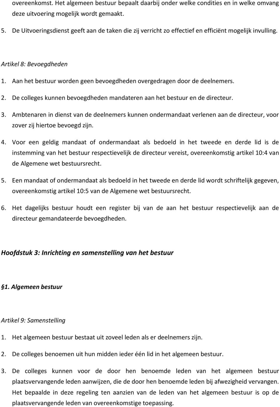 Aan het bestuur worden geen bevoegdheden overgedragen door de deelnemers. 2. De colleges kunnen bevoegdheden mandateren aan het bestuur en de directeur. 3.