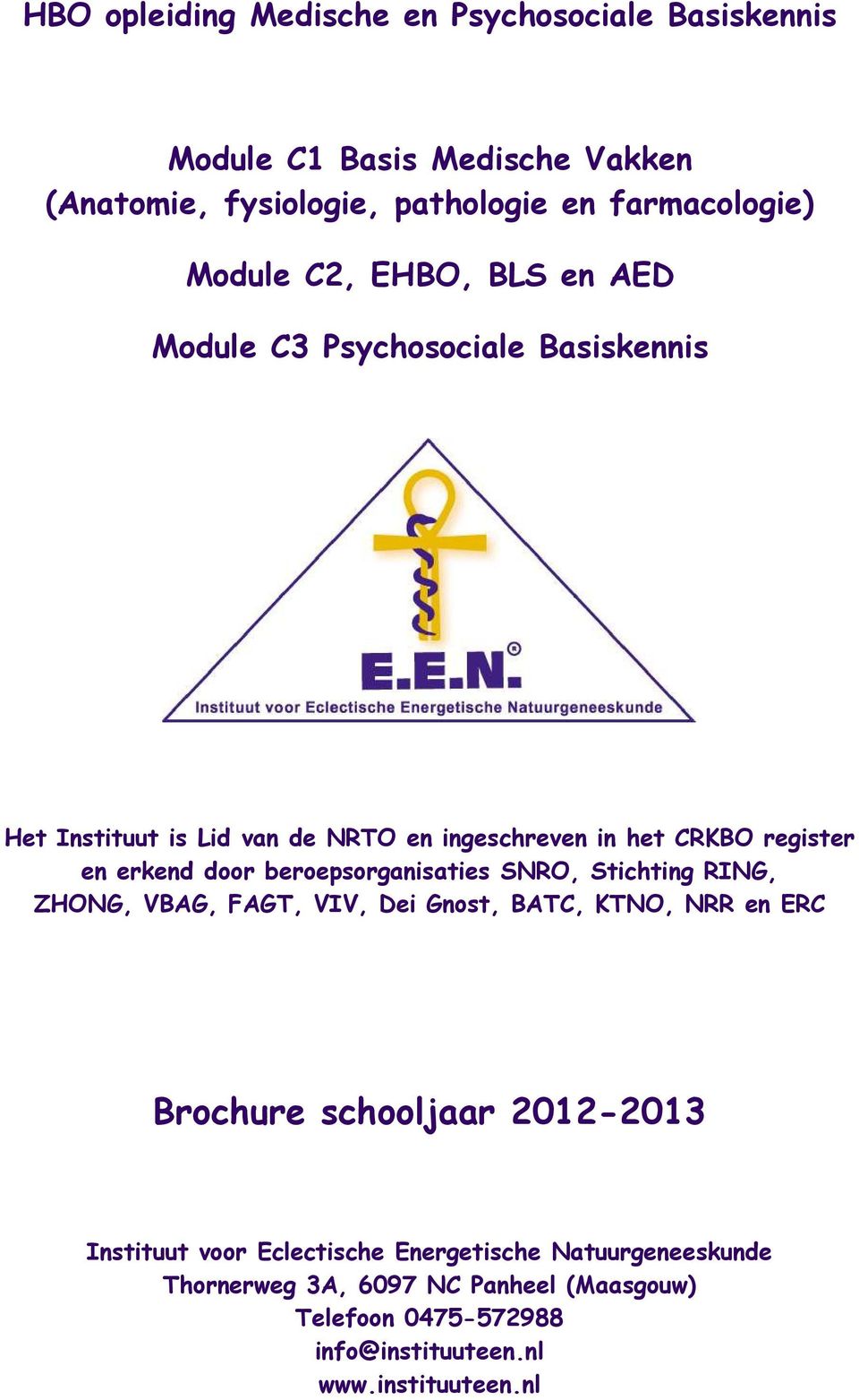 beroepsorganisaties SNRO, Stichting RING, ZHONG, VBAG, FAGT, VIV, Dei Gnost, BATC, KTNO, NRR en ERC Brochure schooljaar 2012-2013 Instituut