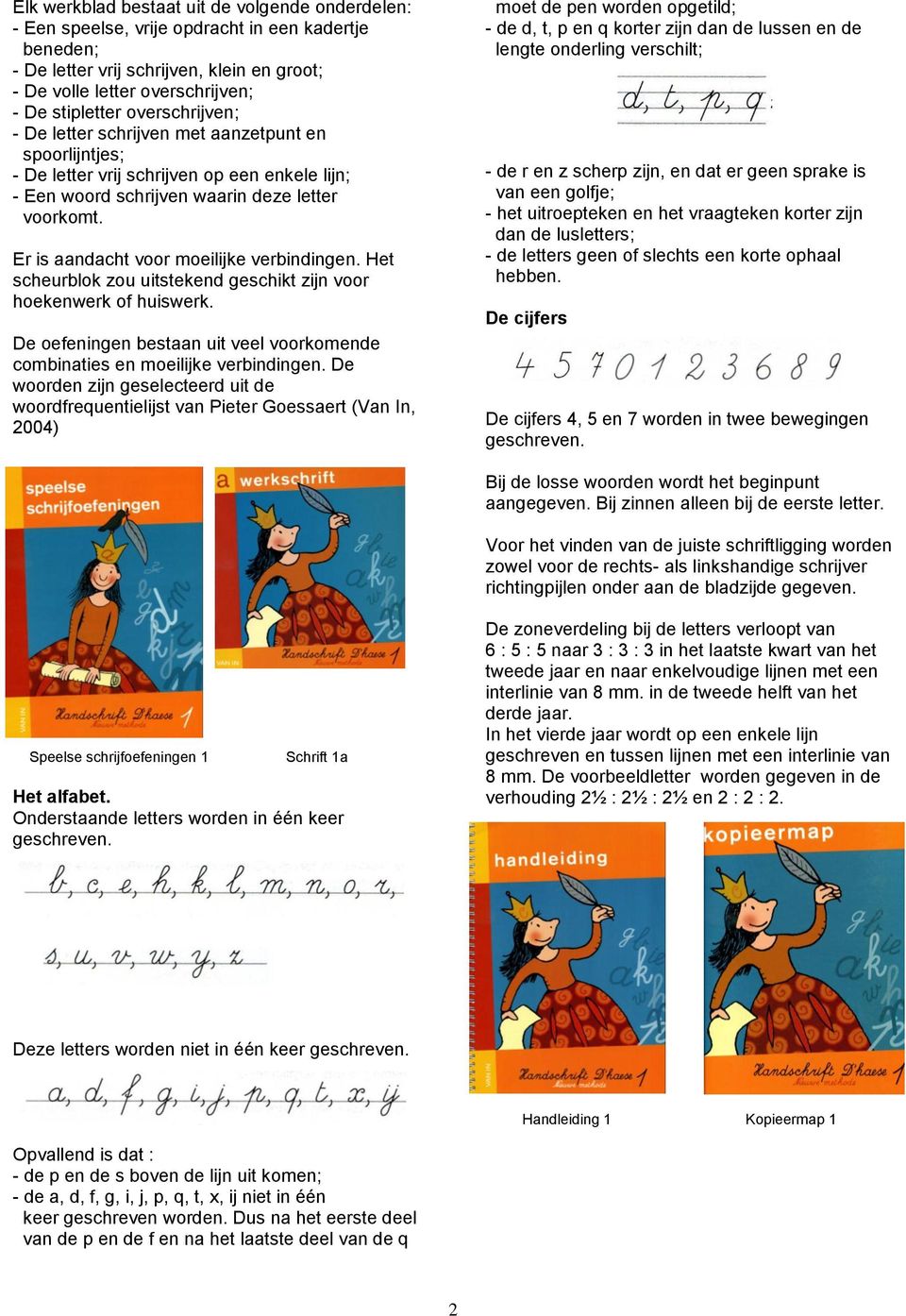 Er is aandacht voor moeilijke verbindingen. Het scheurblok zou uitstekend geschikt zijn voor hoekenwerk of huiswerk. De oefeningen bestaan uit veel voorkomende combinaties en moeilijke verbindingen.