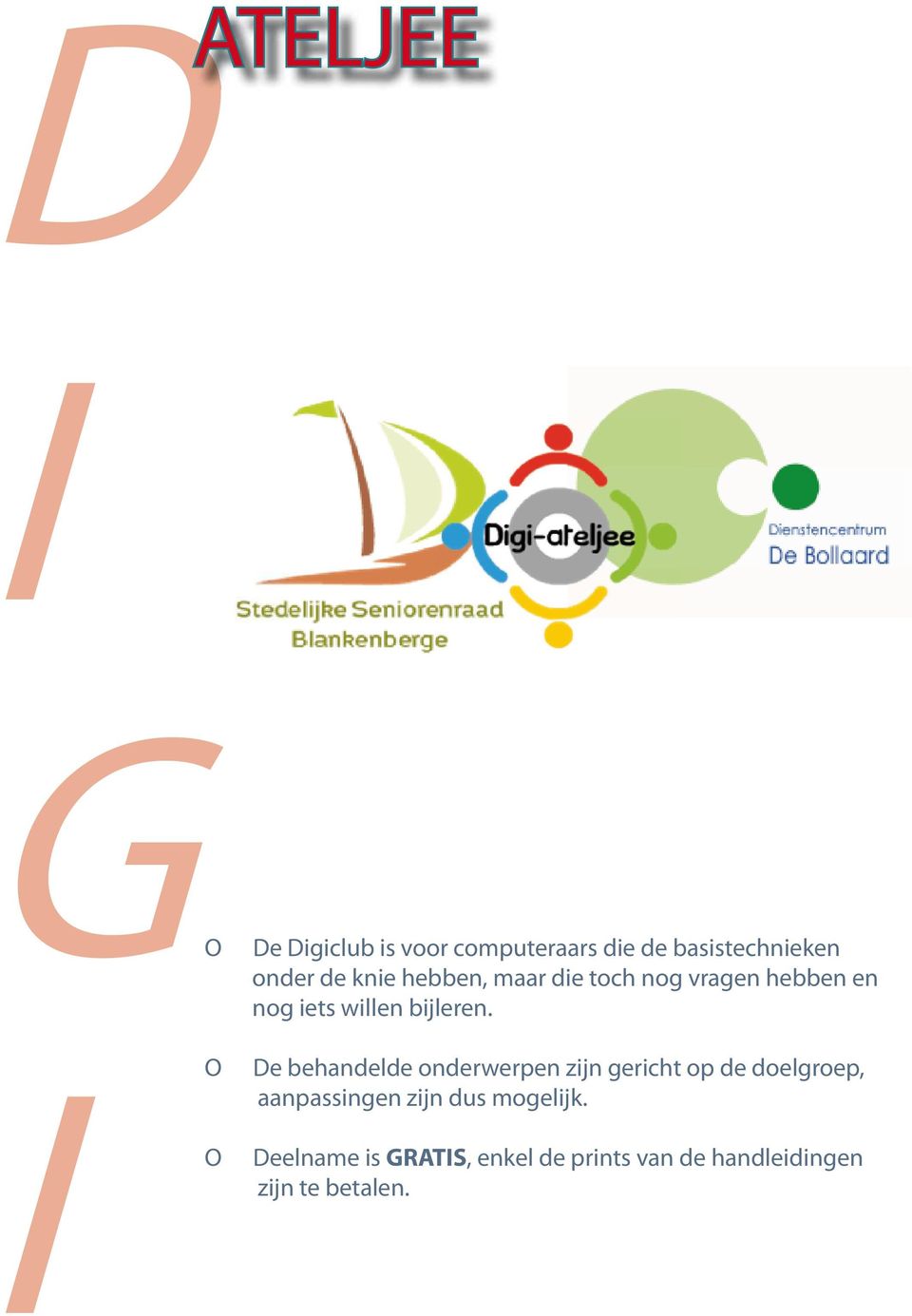 De behandelde onderwerpen zijn gericht op de doelgroep, aanpassingen zijn