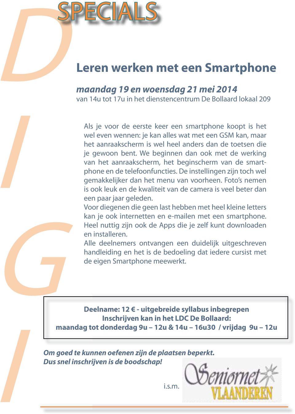 We beginnen dan ook met de werking van het aanraakscherm, het beginscherm van de smartphone en de telefoonfuncties. De instellingen zijn toch wel gemakkelijker dan het menu van voorheen.