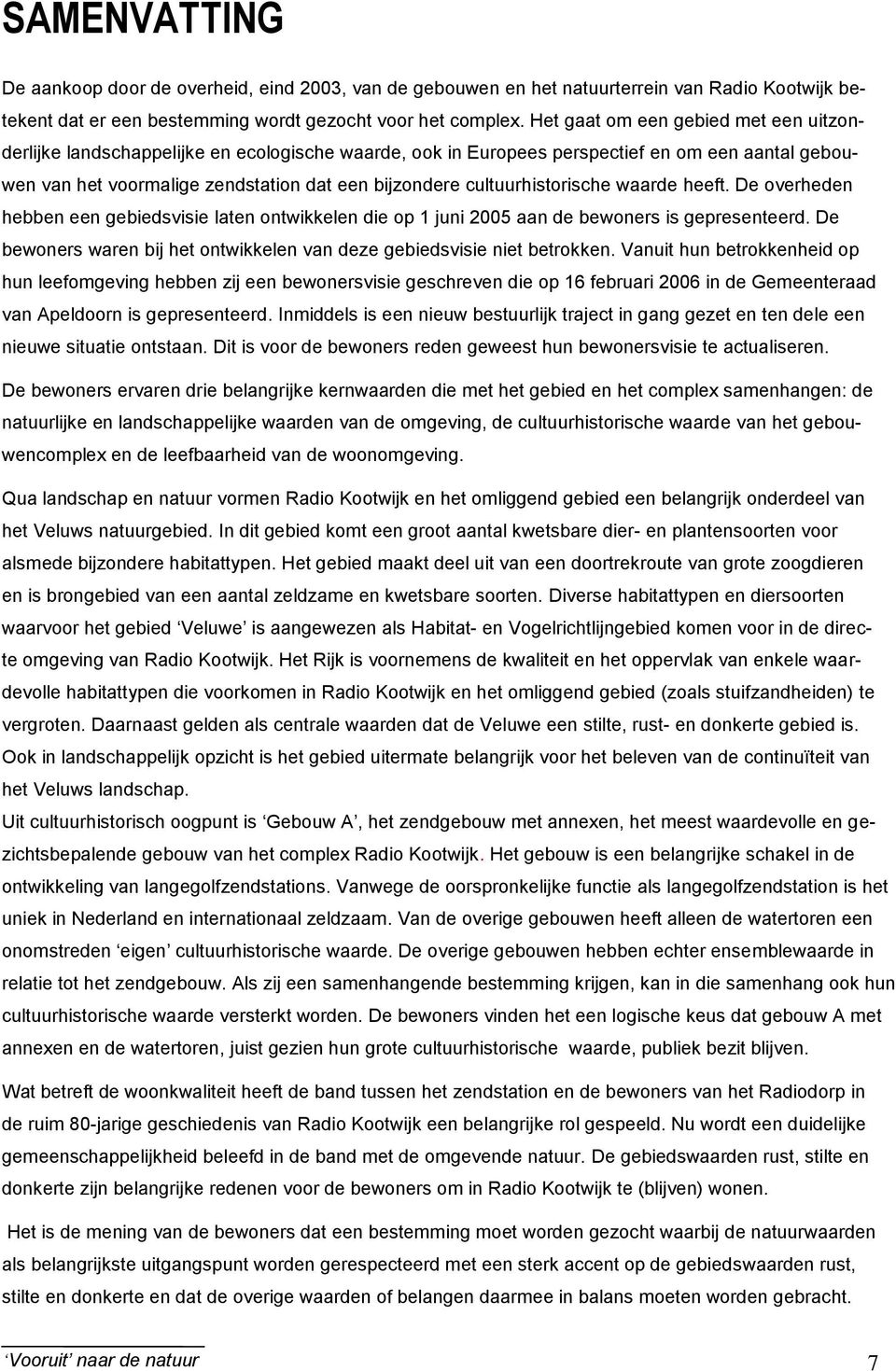 cultuurhistorische waarde heeft. De overheden hebben een gebiedsvisie laten ontwikkelen die op 1 juni 2005 aan de bewoners is gepresenteerd.