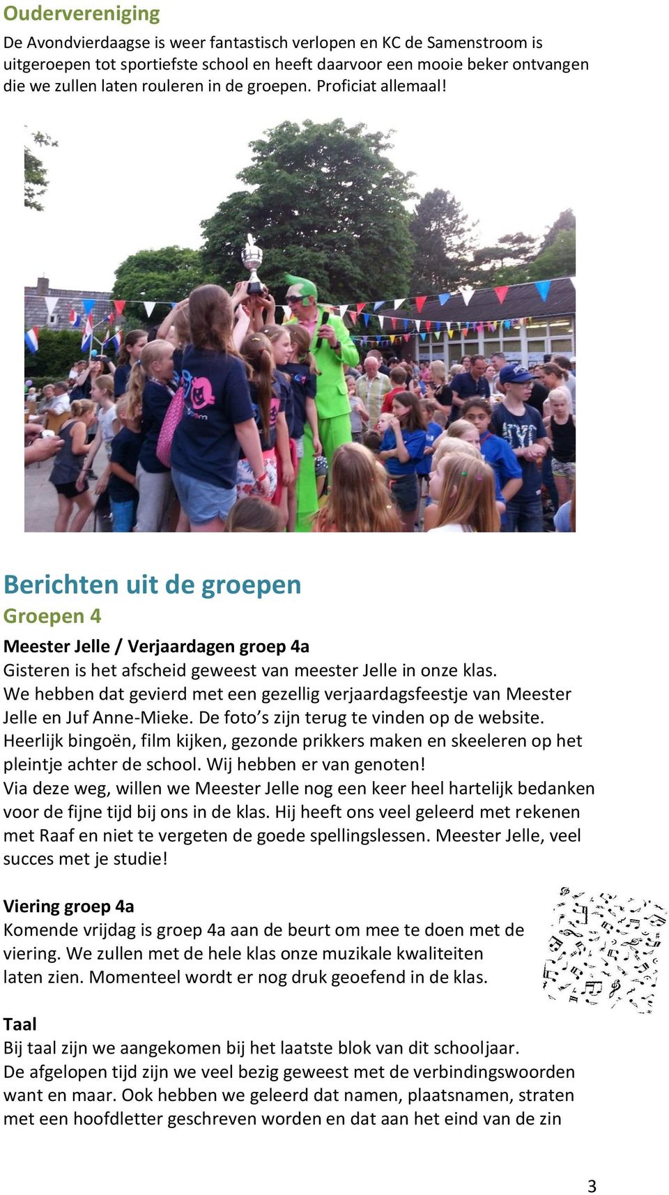 We hebben dat gevierd met een gezellig verjaardagsfeestje van Meester Jelle en Juf Anne-Mieke. De foto s zijn terug te vinden op de website.