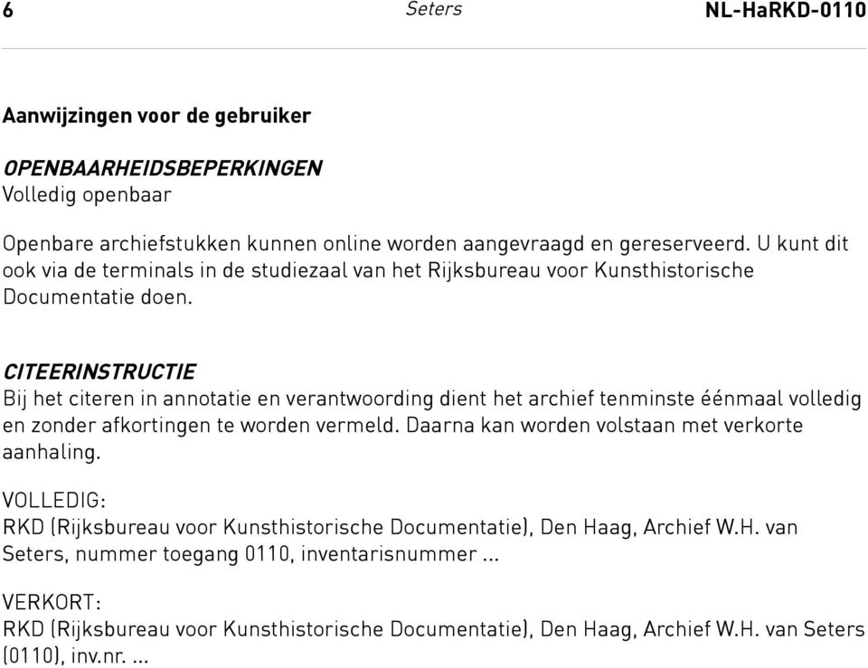 Citeerinstructie CITEERINSTRUCTIE Bij het citeren in annotatie en verantwoording dient het archief tenminste éénmaal volledig en zonder afkortingen te worden vermeld.