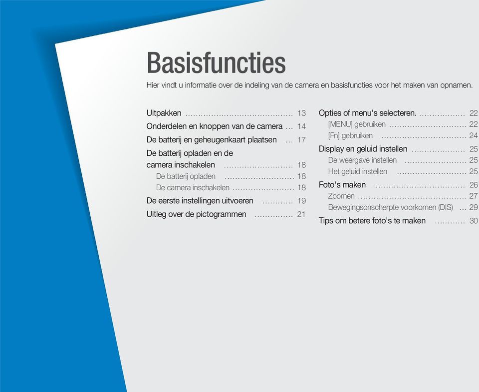 opladen 18 De camera inschakelen 18 De eerste instellingen uitvoeren 19 Uitleg over de pictogrammen 21 Opties of menu's selecteren.