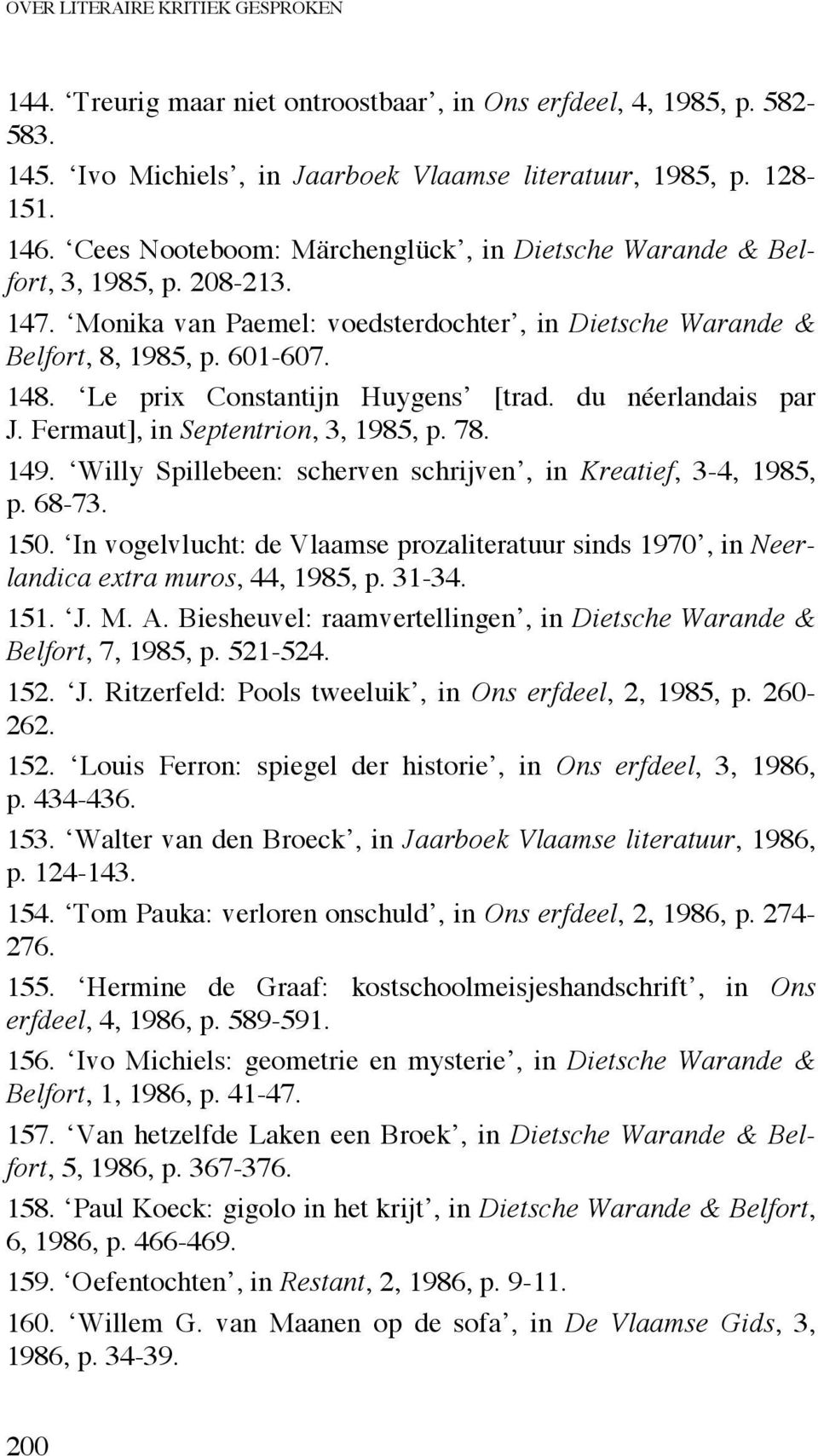 Le prix Constantijn Huygens [trad. du néerlandais par J. Fermaut], in Septentrion, 3, 1985, p. 78. 149. Willy Spillebeen: scherven schrijven, in Kreatief, 3-4, 1985, p. 68-73. 150.