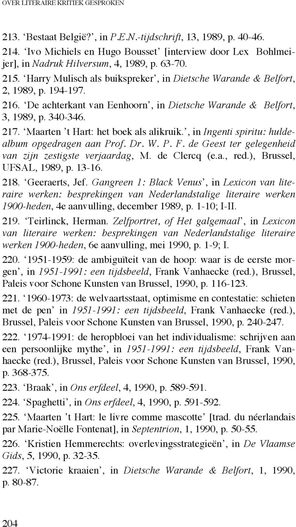 Maarten t Hart: het boek als alikruik., in Ingenti spiritu: huldealbum opgedragen aan Prof. Dr. W. P. F. de Geest ter gelegenheid van zijn zestigste verjaardag, M. de Clercq (e.a., red.