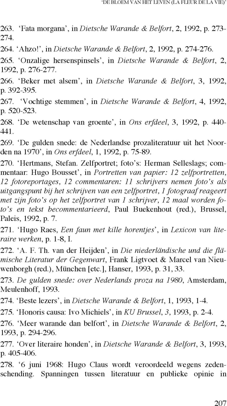 Vochtige stemmen, in Dietsche Warande & Belfort, 4, 1992, p. 520-523. 268. De wetenschap van groente, in Ons erfdeel, 3, 1992, p. 440-441. 269.