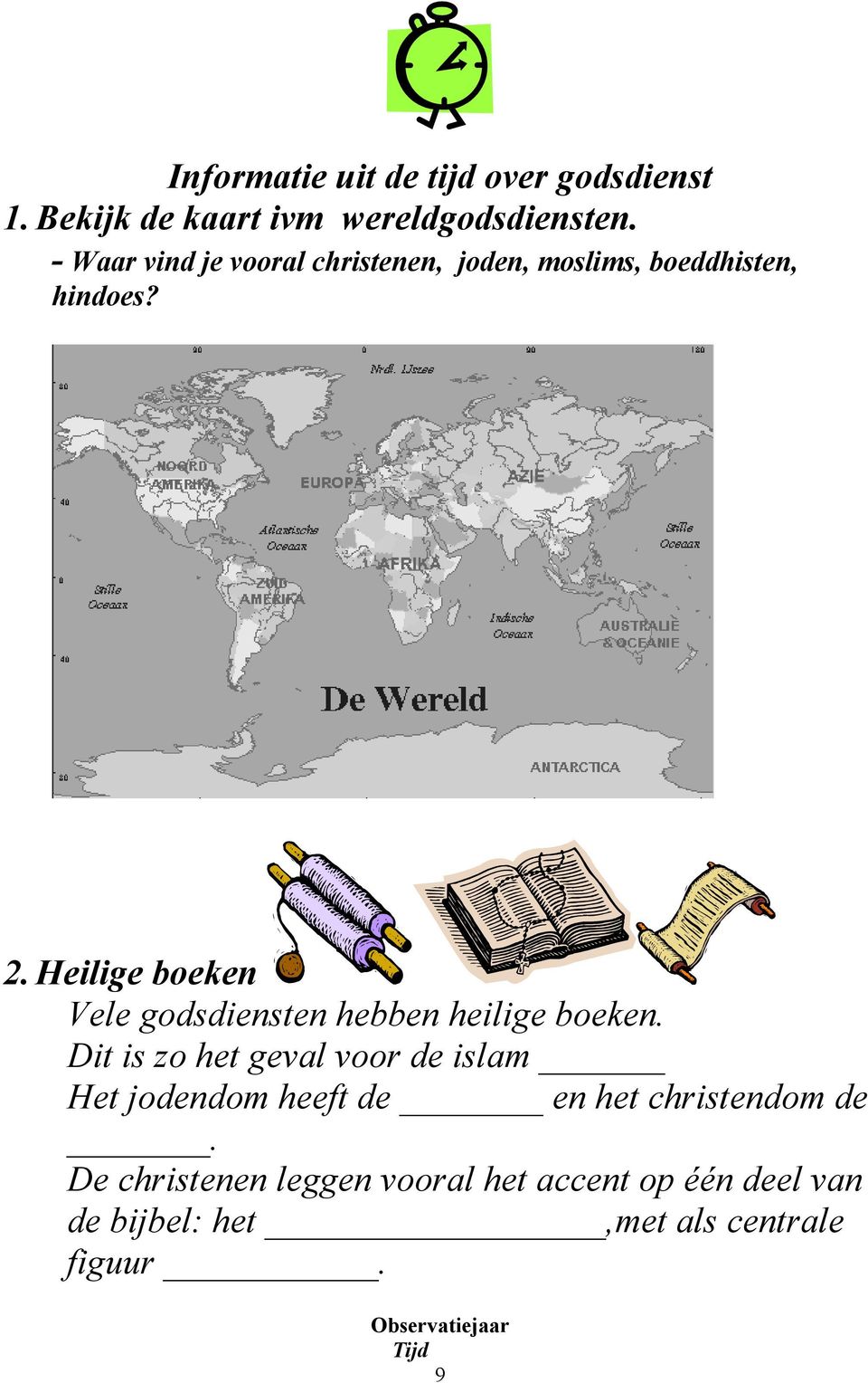 Heilige boeken Vele godsdiensten hebben heilige boeken.