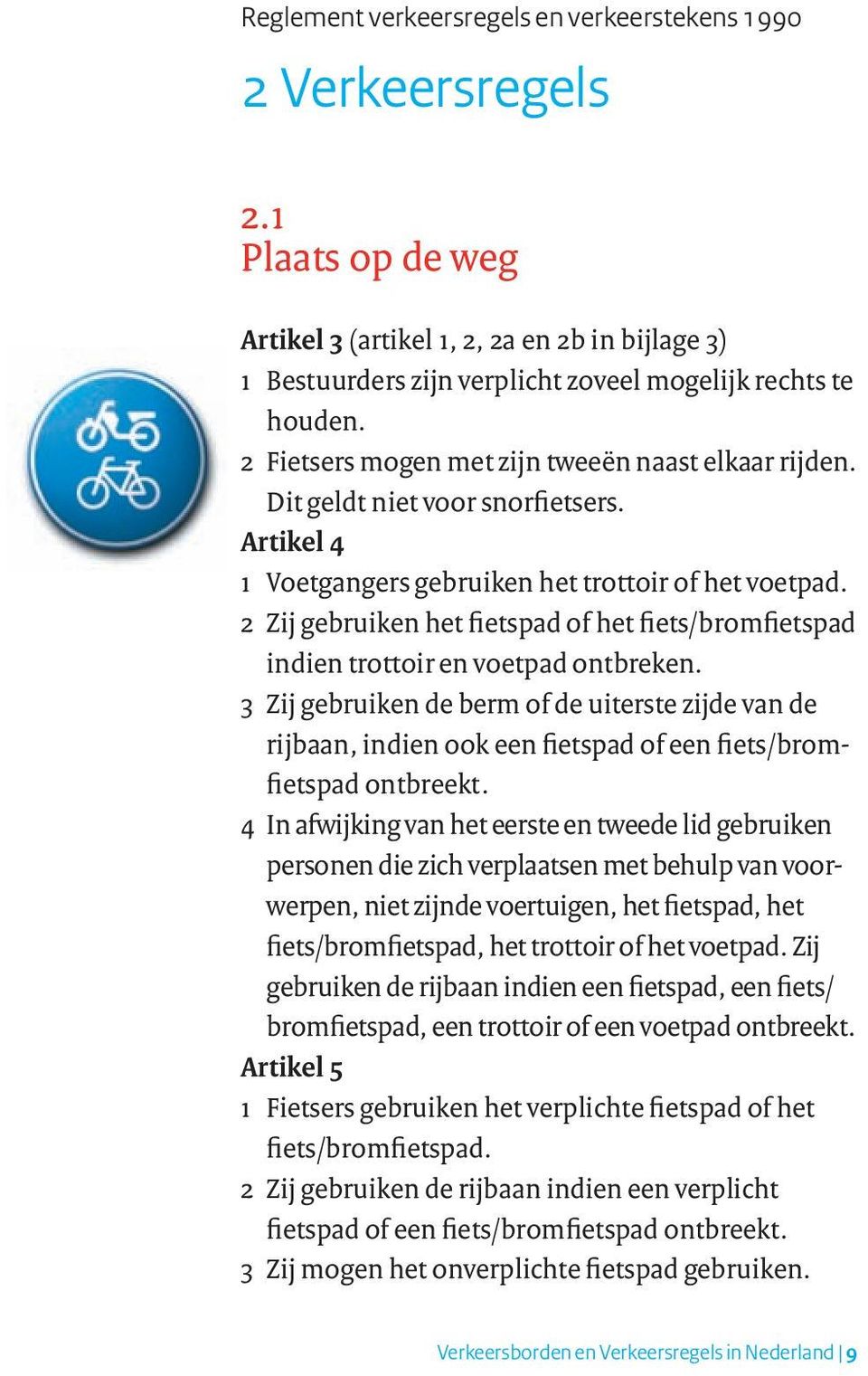 2 Zij gebruiken het fietspad of het fiets/bromfietspad indien trottoir en voetpad ontbreken.