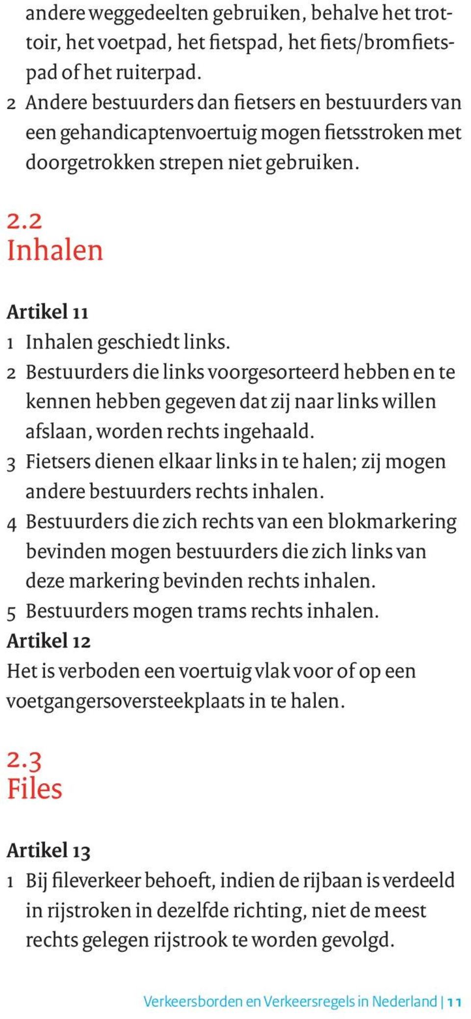 2 Bestuurders die links voorgesorteerd hebben en te kennen hebben gegeven dat zij naar links willen afslaan, worden rechts ingehaald.