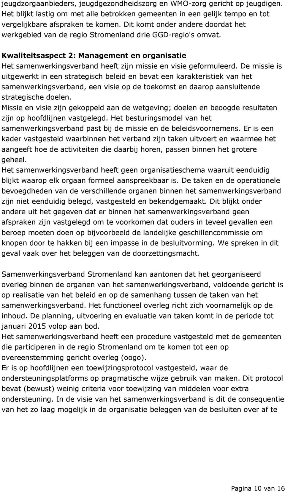 Kwaliteitsaspect 2: Management en organisatie Het samenwerkingsverband heeft zijn missie en visie geformuleerd.