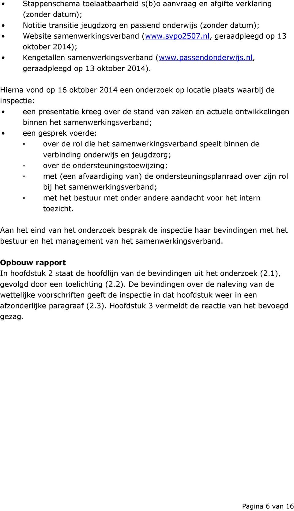 Kengetallen samenwerkingsverband (www.passendonderwijs.nl, geraadpleegd op 13 oktober 2014).