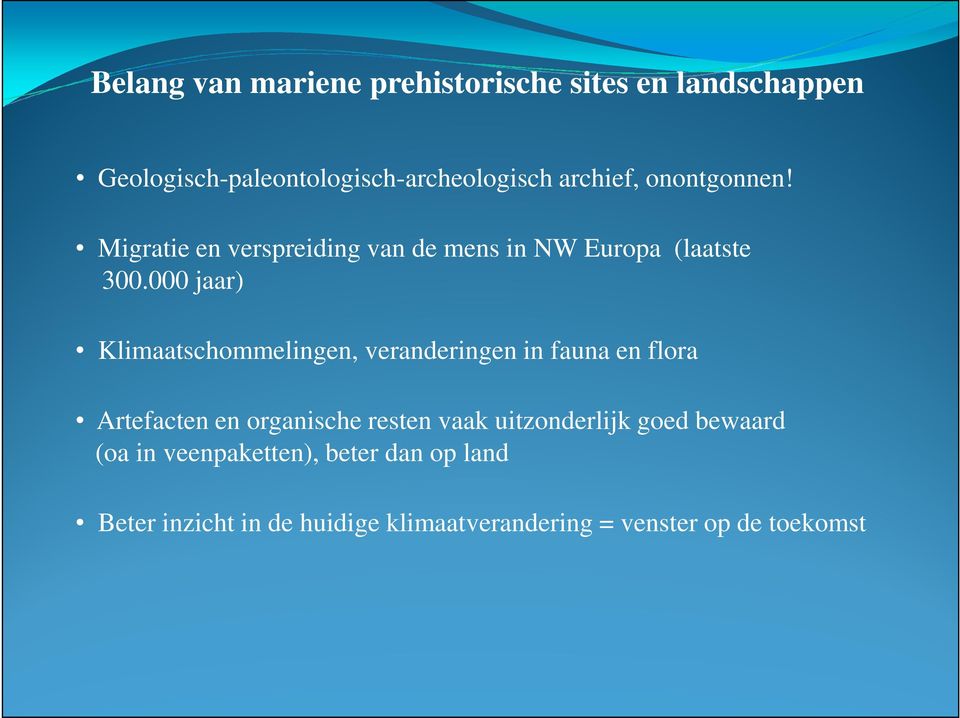 000 jaar) Klimaatschommelingen, veranderingen in fauna en flora Artefacten en organische resten vaak