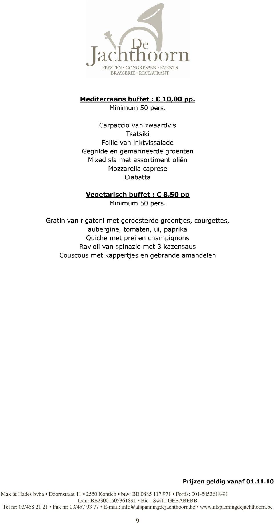 assortiment oliën Mozzarella caprese Ciabatta Vegetarisch buffet : 8,50 pp Minimum 50 pers.