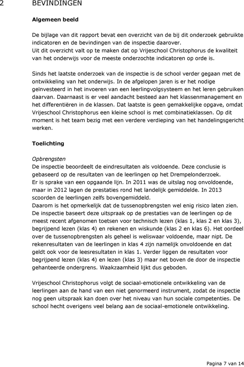 Sinds het laatste onderzoek van de inspectie is de school verder gegaan met de ontwikkeling van het onderwijs.