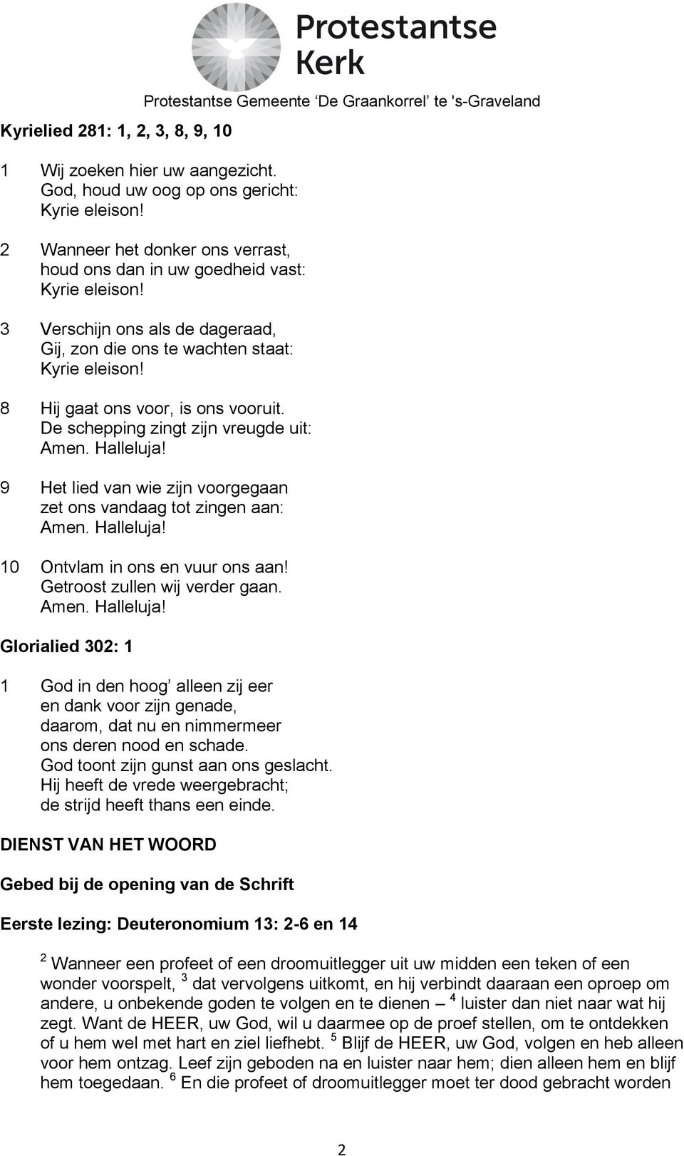 vooruit. De schepping zingt zijn vreugde uit: 9 Het lied van wie zijn voorgegaan zet ons vandaag tot zingen aan: 10 Ontvlam in ons en vuur ons aan! Getroost zullen wij verder gaan.