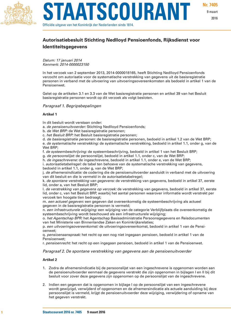 2014-0000018165, heeft Stichting Nedlloyd Pensioenfonds verzocht om autorisatie voor de systematische verstrekking van gegevens uit de basisregistratie personen in verband met de uitvoering van