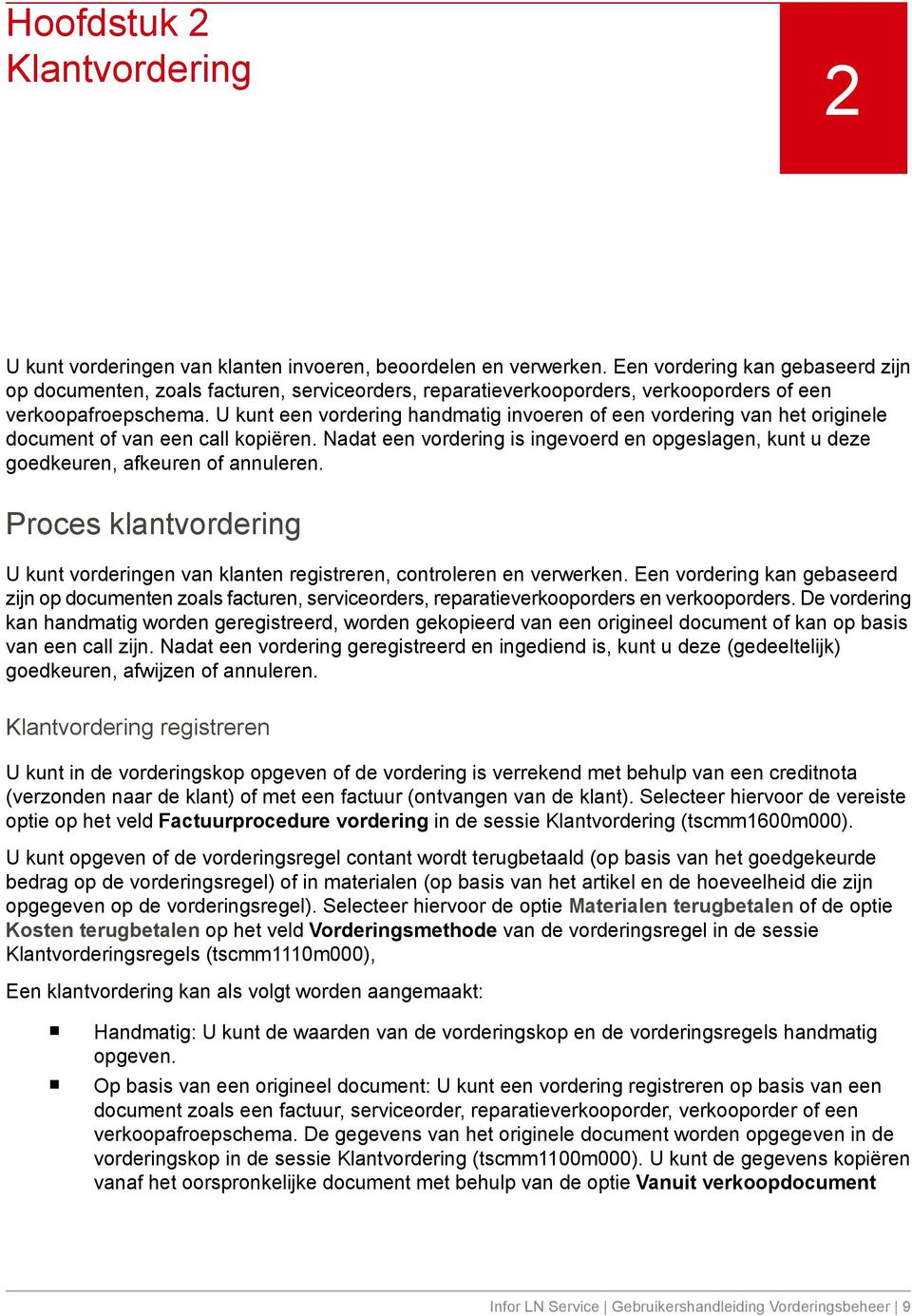 U kunt een vordering handmatig invoeren of een vordering van het originele document of van een call kopiëren.