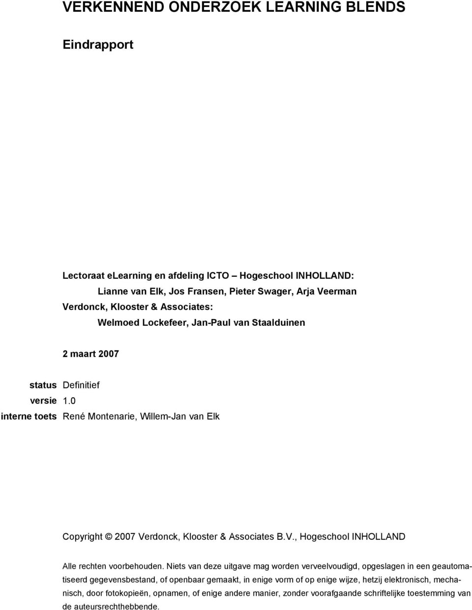 0 interne toets René Montenarie, Willem-Jan van Elk Copyright 2007 Verdonck, Klooster & Associates B.V., Hogeschool INHOLLAND Alle rechten voorbehouden.